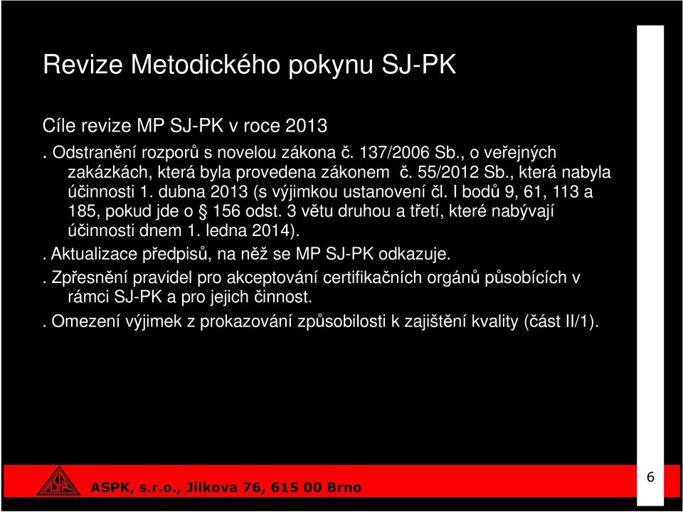 I bodů 9, 61, 113 a 185, pokud jde o 156 odst. 3 větu druhou a třetí, které nabývají účinnosti dnem 1. ledna 2014).
