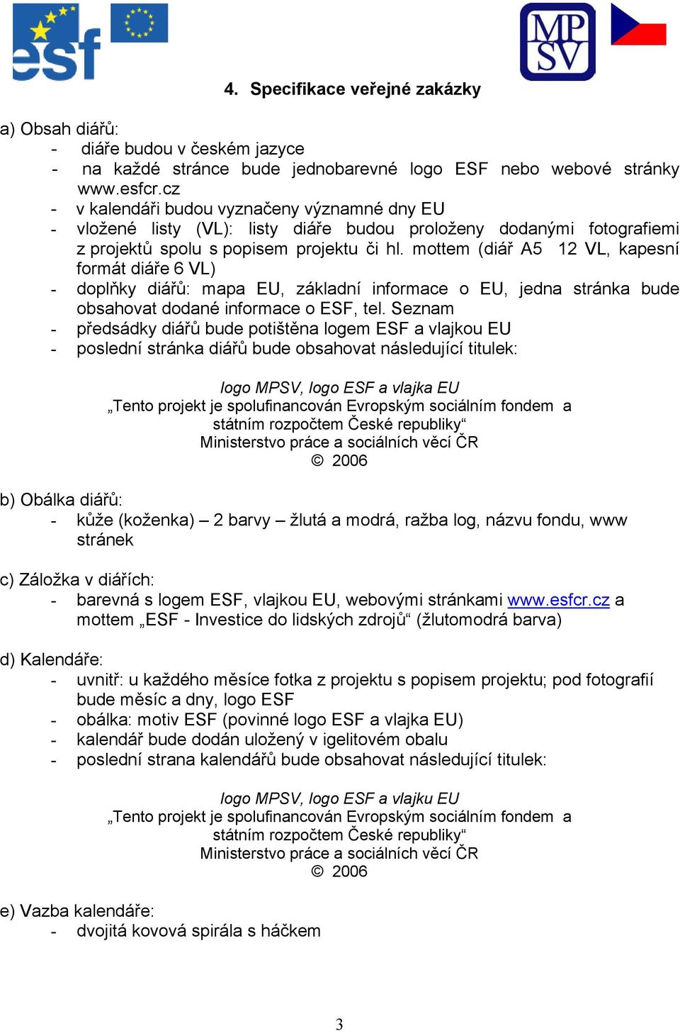 mottem (diář A5 12 VL, kapesní formát diáře 6 VL) - doplňky diářů: mapa EU, základní informace o EU, jedna stránka bude obsahovat dodané informace o ESF, tel.
