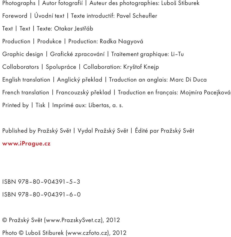 Traduction an anglais: Marc Di Duca French translation Francouzský překlad Traduction en français: Mojmíra Pacejková Printed by Tisk Imprimé aux: Libertas, a. s.