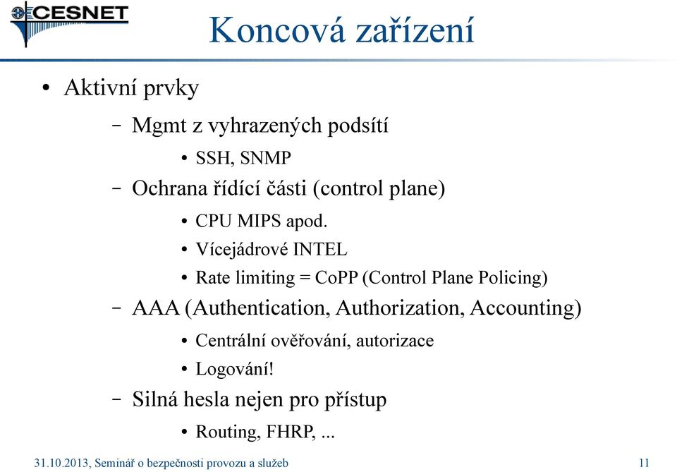 Vícejádrové INTEL Rate limiting = CoPP (Control Plane Policing) AAA (Authentication,