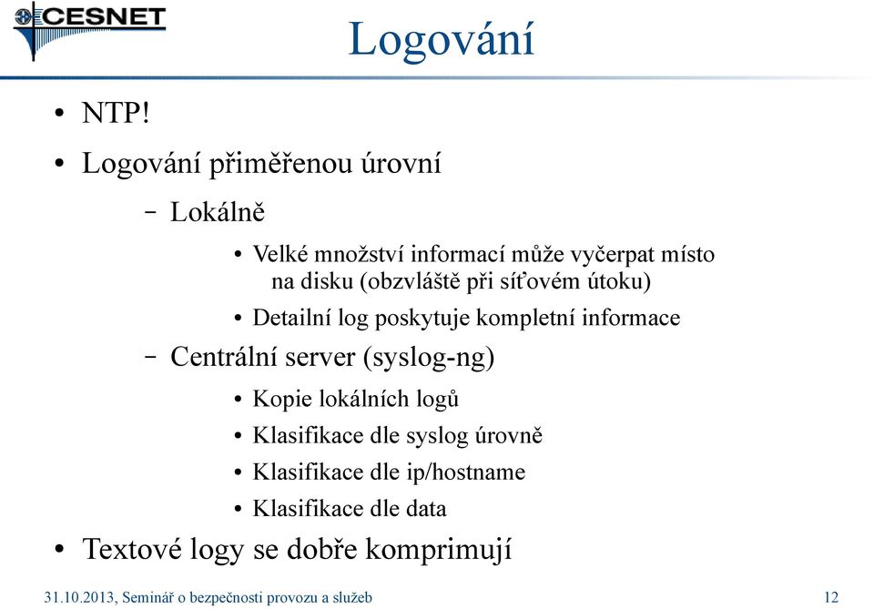 (obzvláště při síťovém útoku) Detailní log poskytuje kompletní informace Centrální server