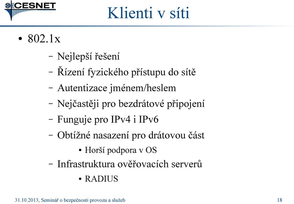 jménem/heslem Nejčastěji pro bezdrátové připojení Funguje pro IPv4 i IPv6