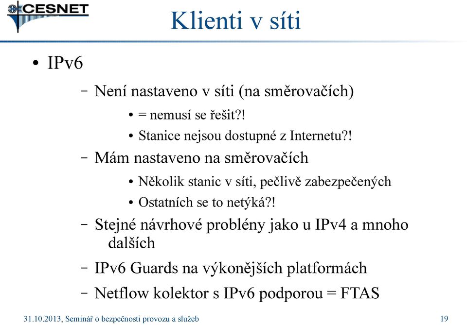 ! Mám nastaveno na směrovačích Několik stanic v síti, pečlivě zabezpečených Ostatních se to netýká?