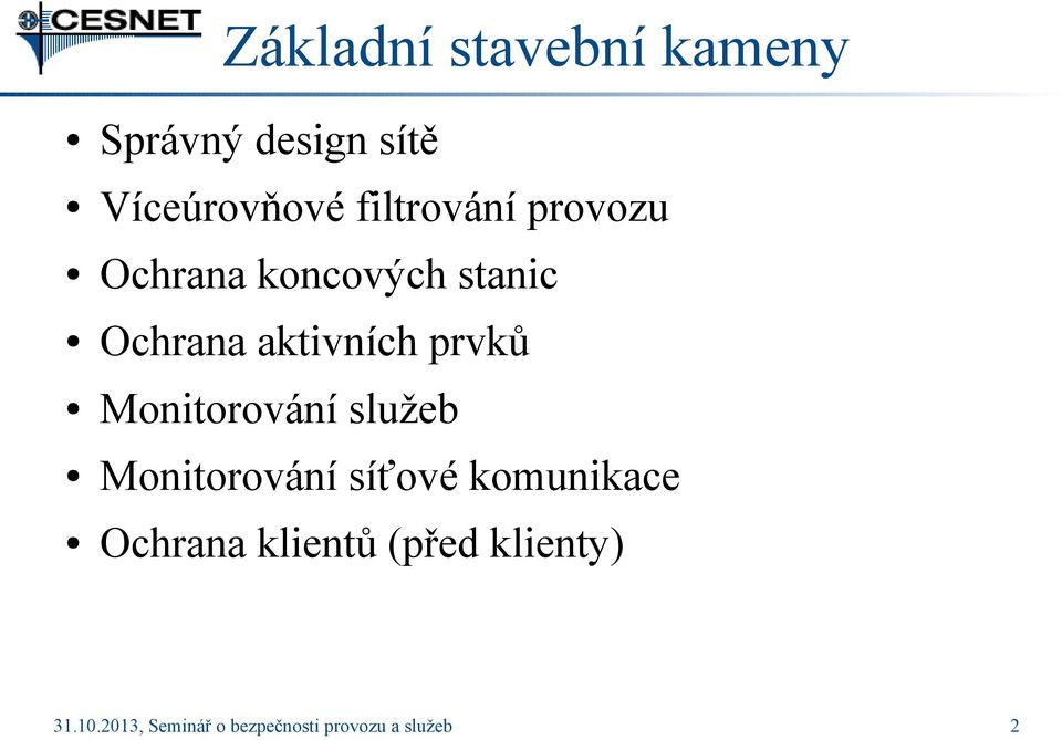 prvků Monitorování služeb Monitorování síťové komunikace Ochrana