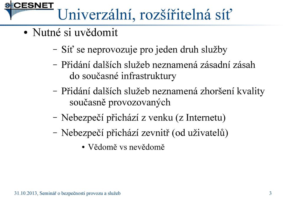 neznamená zhoršení kvality současně provozovaných Nebezpečí přichází z venku (z Internetu)