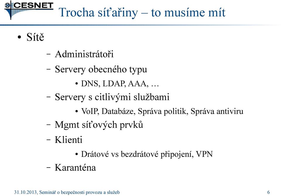 politik, Správa antiviru Mgmt síťových prvků Klienti Karanténa Drátové