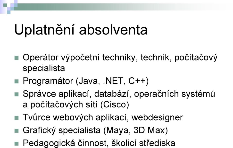 NET, C++) Správce aplikací, databází, operačních systémů a počítačových