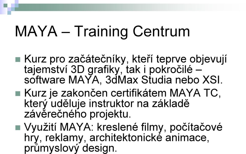 Kurz je zakončen certifikátem MAYA TC, který uděluje instruktor na základě