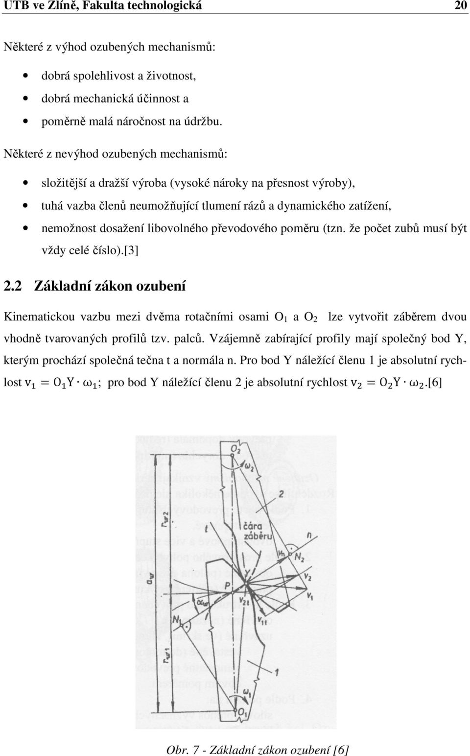 libovolného převodového poměru (tzn. že počet zubů musí být vždy celé číslo).[3] 2.