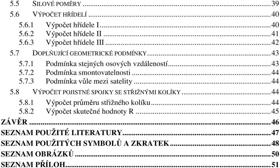 .. 44 5.8 VÝPOČET POJISTNÉ SPOJKY SE STŘIŽNÝMI KOLÍKY... 44 5.8.1 Výpočet průměru střižného kolíku... 44 5.8.2 Výpočet skutečné hodnoty R.