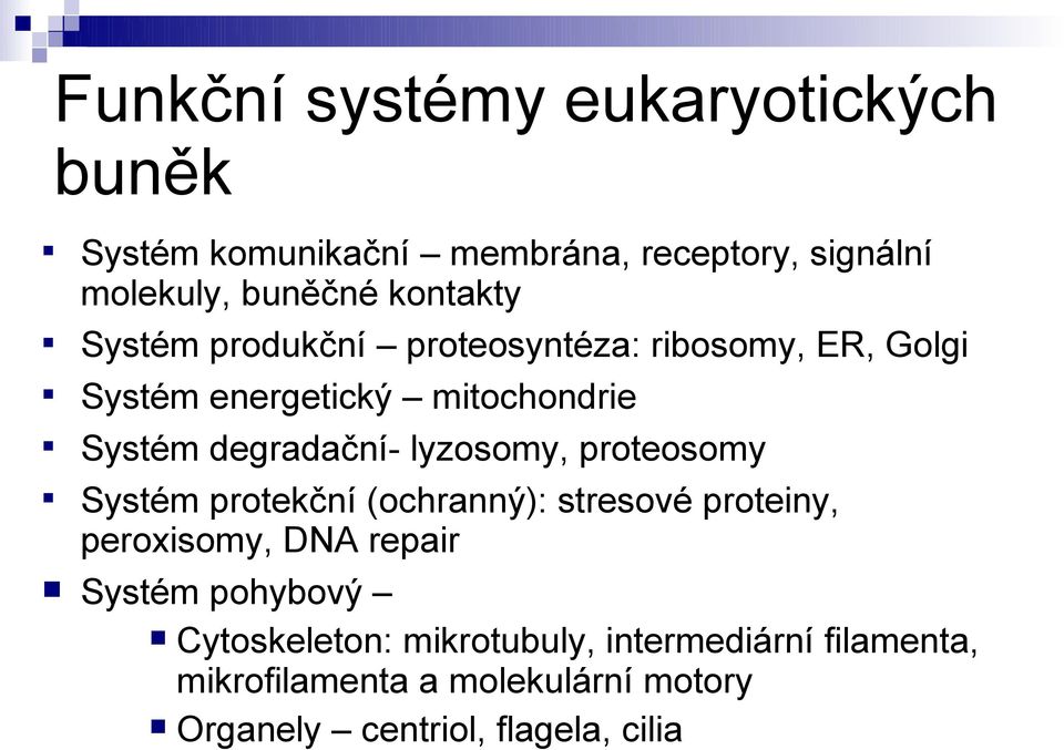 lyzosomy, proteosomy Systém protekční (ochranný): stresové proteiny, peroxisomy, DNA repair Systém pohybový