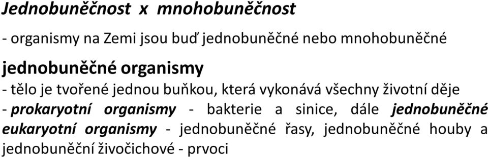 všechny životní děje - prokaryotní organismy - bakterie a sinice, dále jednobuněčné