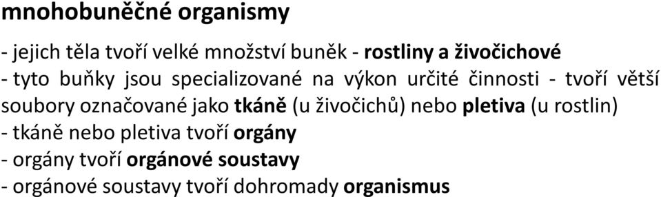 soubory označované jako tkáně(u živočichů) nebo pletiva(u rostlin) - tkáně nebo