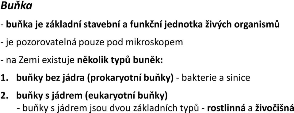 1. buňky bez jádra (prokaryotní buňky)- bakterie a sinice 2.