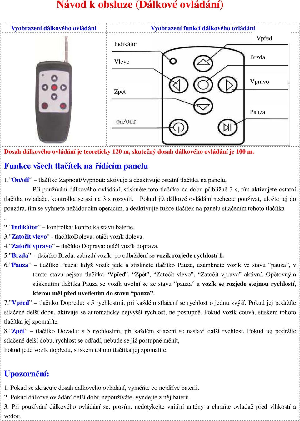 On/off tlačítko Zapnout/Vypnout: aktivuje a deaktivuje ostatní tlačítka na panelu, Při používání dálkového ovládání, stiskněte toto tlačítko na dobu přibližně 3 s, tím aktivujete ostatní tlačítka