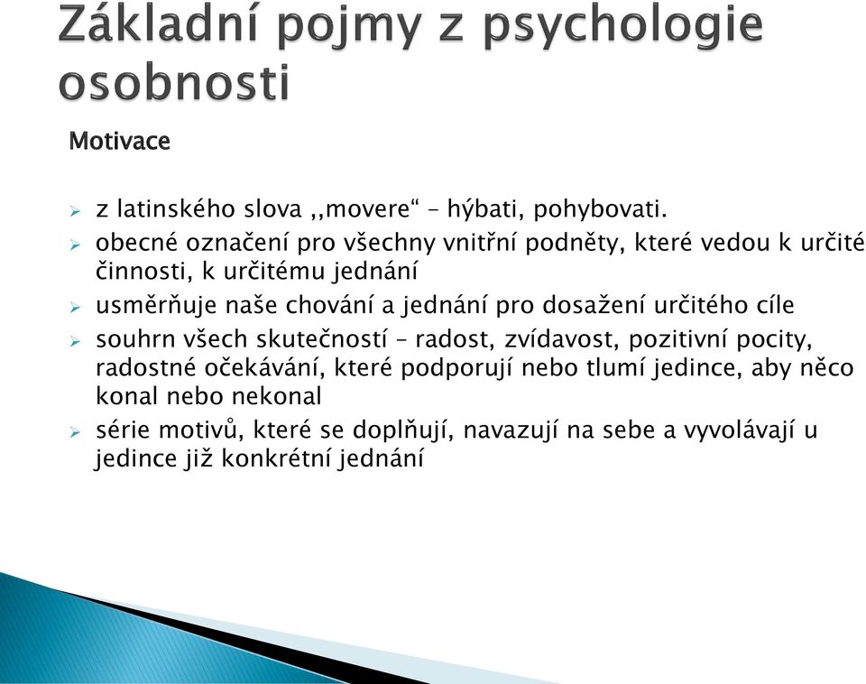 chování a jednání pro dosažení určitého cíle souhrn všech skutečností radost, zvídavost, pozitivní pocity,