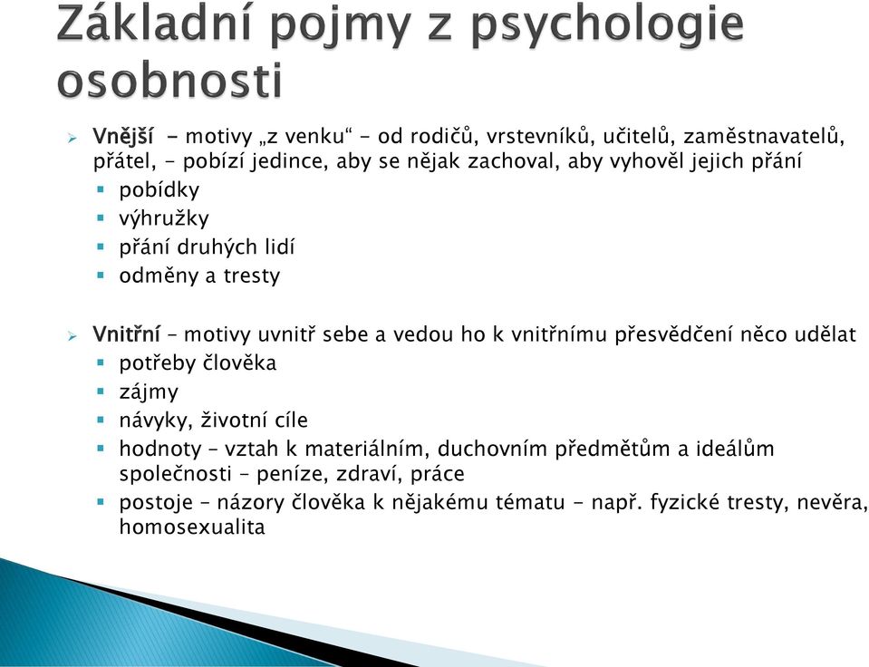 vnitřnímu přesvědčení něco udělat potřeby člověka zájmy návyky, životní cíle hodnoty vztah k materiálním, duchovním