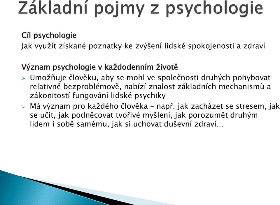 základních mechanismů a zákonitostí fungování lidské psychiky Má význam pro každého člověka např.