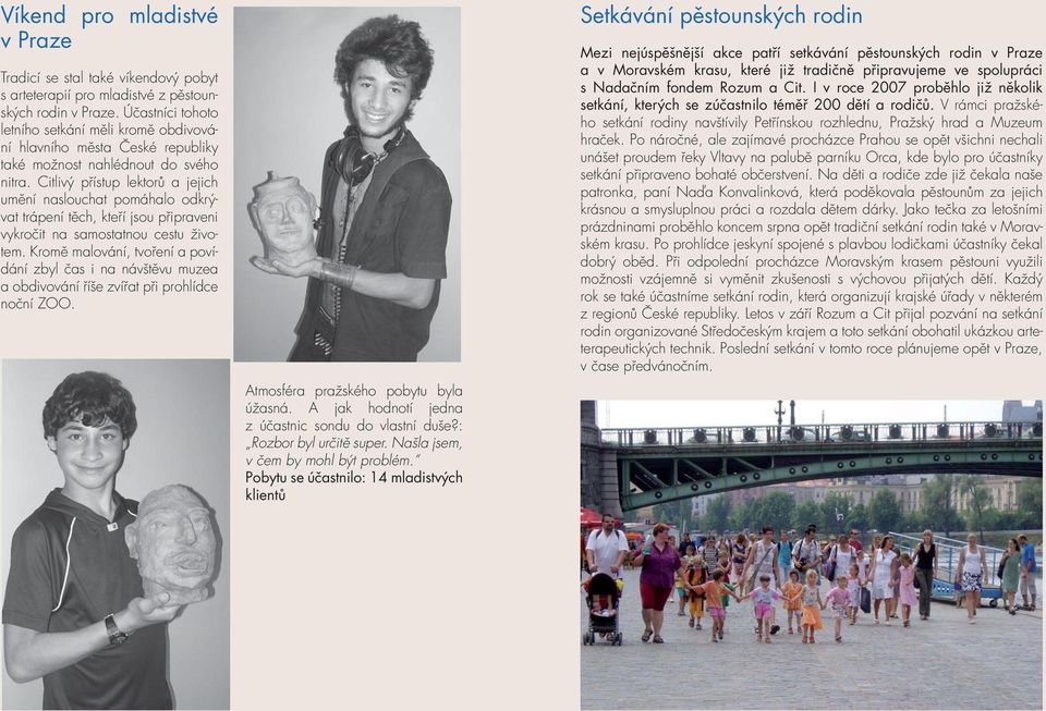 Citlivý přístup lektorů a jejich umění naslouchat pomáhalo odkrývat trápení těch, kteří jsou připraveni vykročit na samostatnou cestu životem.