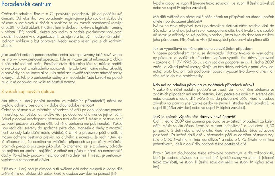 Naším cílem je sledovat novinky a legislativní změny v oblasti NRP, nabídku služeb pro rodiny a nadále prohlubovat spolupráci s dalšími odborníky a organizacemi.