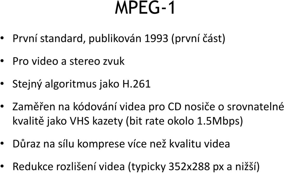 261 Zaměřen na kódování videa pro CD nosiče o srovnatelné kvalitě jako VHS