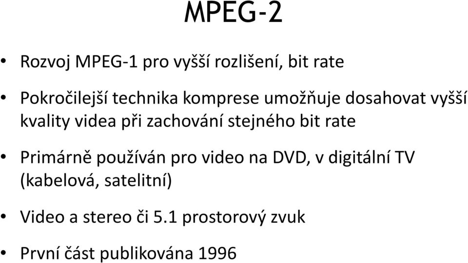 bit rate Primárně používán pro video na DVD, v digitální TV (kabelová,