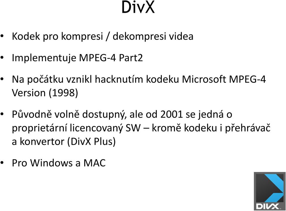 Původně volně dostupný, ale od 2001 se jedná o proprietární