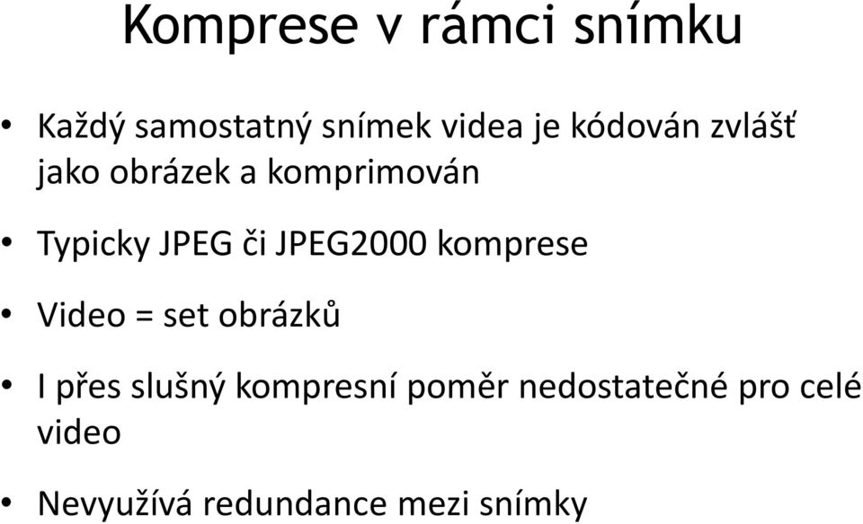 JPEG2000 komprese Video = set obrázků I přes slušný