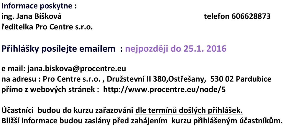 procentre.eu/node/5 Účastníci budou do kurzu zařazováni dle termínů došlých přihlášek.