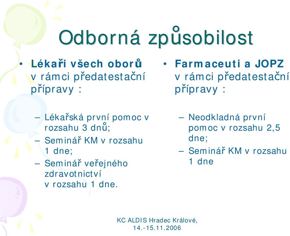 rozsahu 3 dnů; Seminář KM v rozsahu 1 dne; Seminář veřejného zdravotnictví v