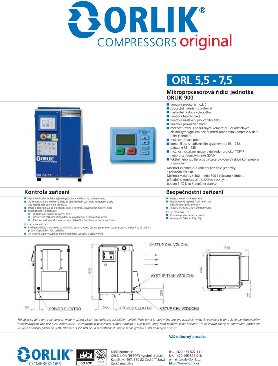 indikačními prvky Možnost automatického restartu a dálkového řízení nadřazeným systémem Pouze provedení X Inteligentní řídící algoritmus umožňujícící automatickou úpravu parametrů kompresoru v