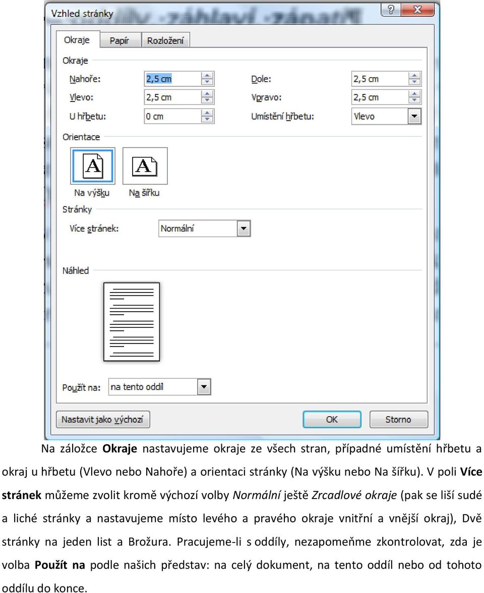 V poli Více stránek můžeme zvolit kromě výchozí volby Normální ještě Zrcadlové okraje (pak se liší sudé a liché stránky a nastavujeme