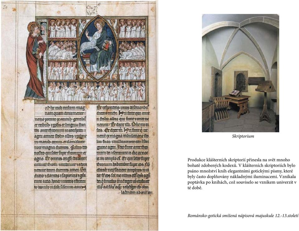 V klášterních skriptoriích bylo psáno množství knih elegantními gotickými písmy, které