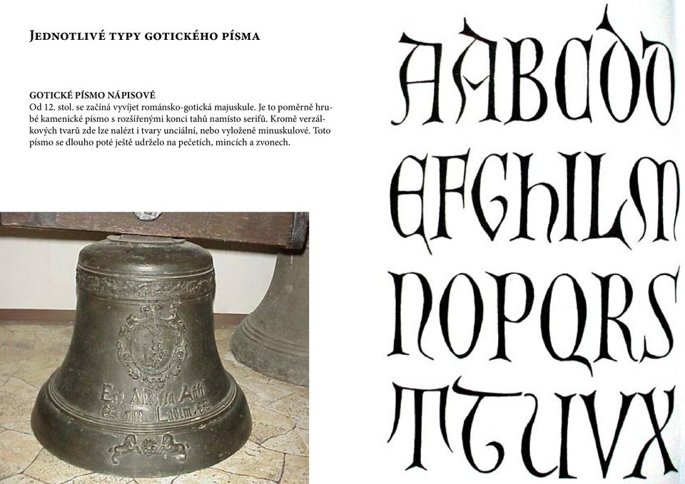 Je to poměrně hrubé kamenické písmo s rozšířenými konci tahů namísto serifů.