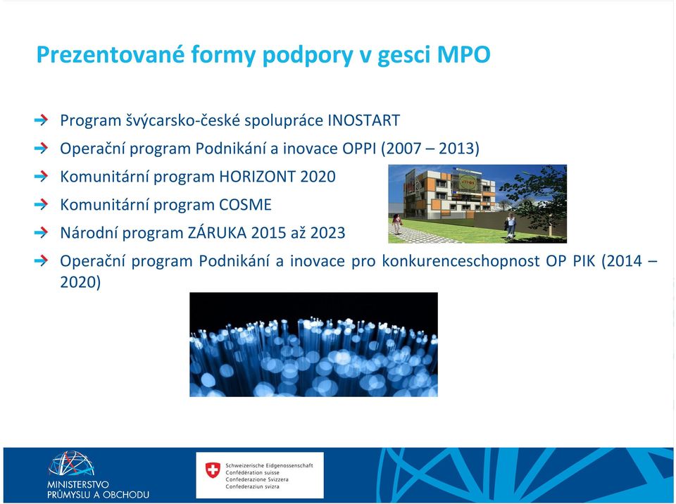 program HORIZONT 2020 Komunitární program COSME Národní program ZÁRUKA 2015