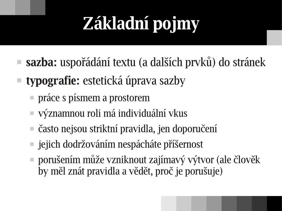 často nejsou striktní pravidla, jen doporučení jejich dodržováním nespácháte příšernost