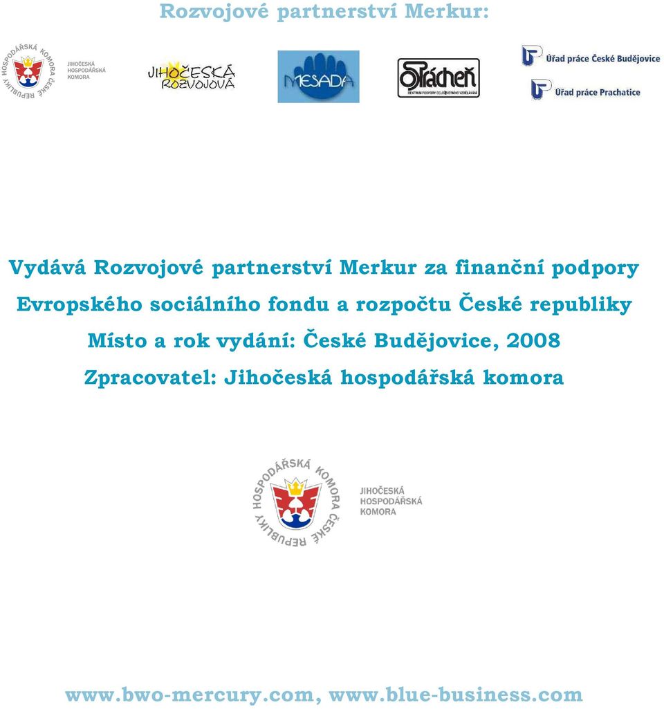 republiky Místo a rok vydání: České Budějovice, 2008 Zpracovatel: