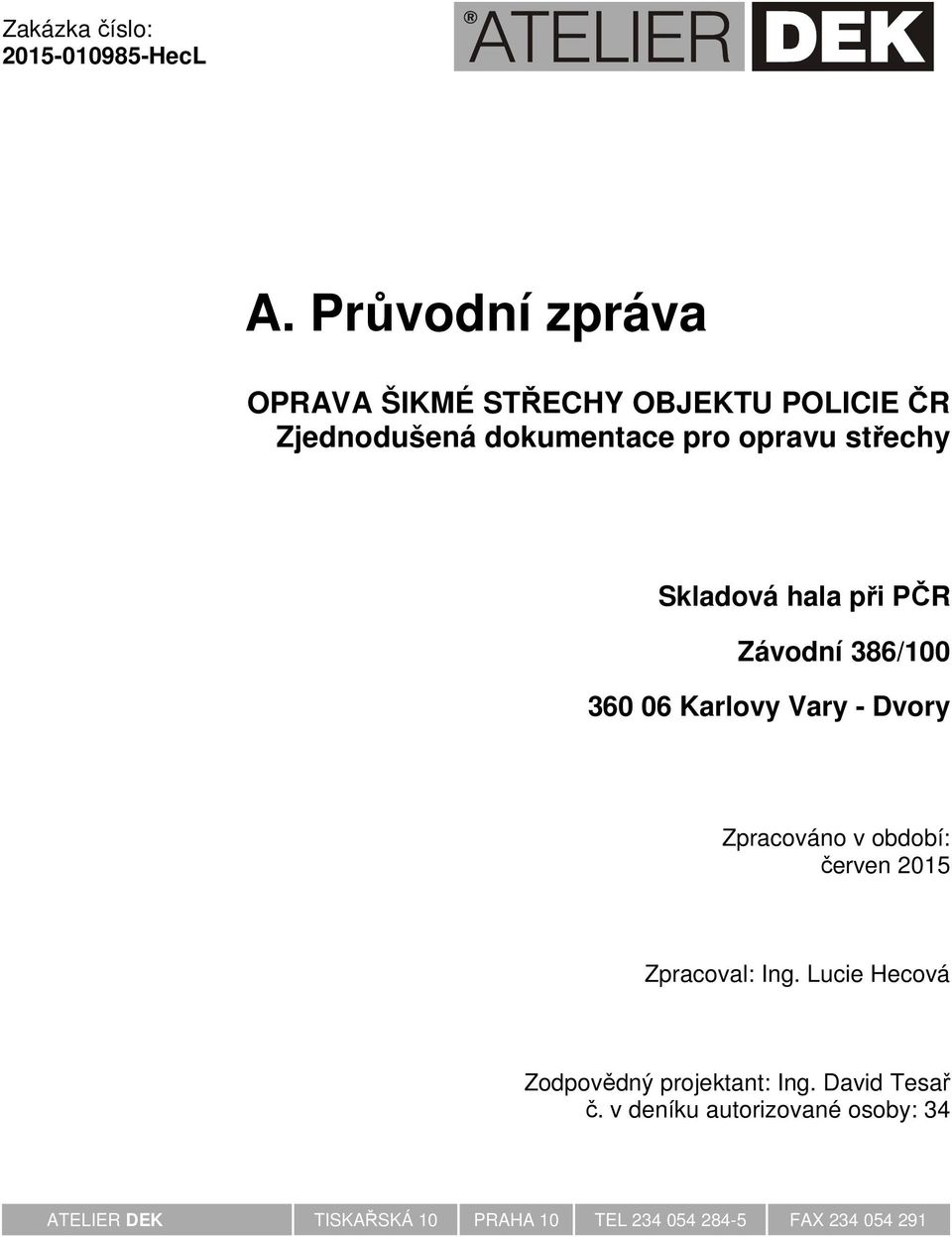 Skladová hala při PČR Závodní 386/100 360 06 Karlovy Vary - Dvory Zpracováno v období: červen 2015