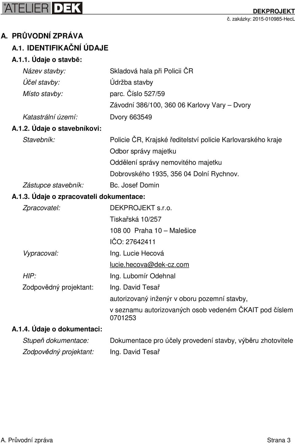 /59 Katastrální území: Dvory 663549 A.1.2.
