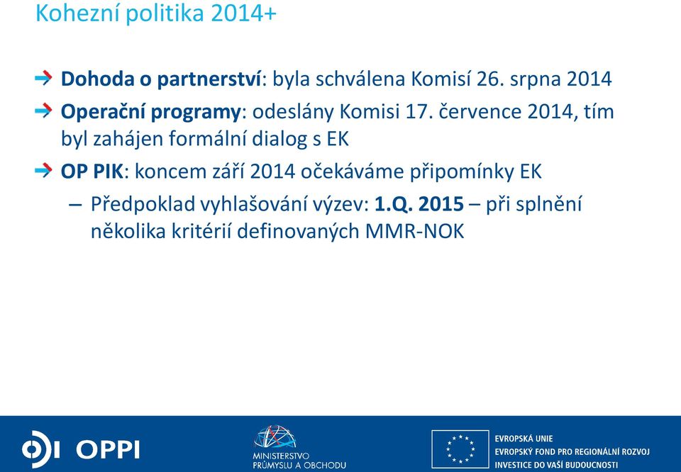 července 2014, tím byl zahájen formální dialog s EK OP PIK: koncem září 2014