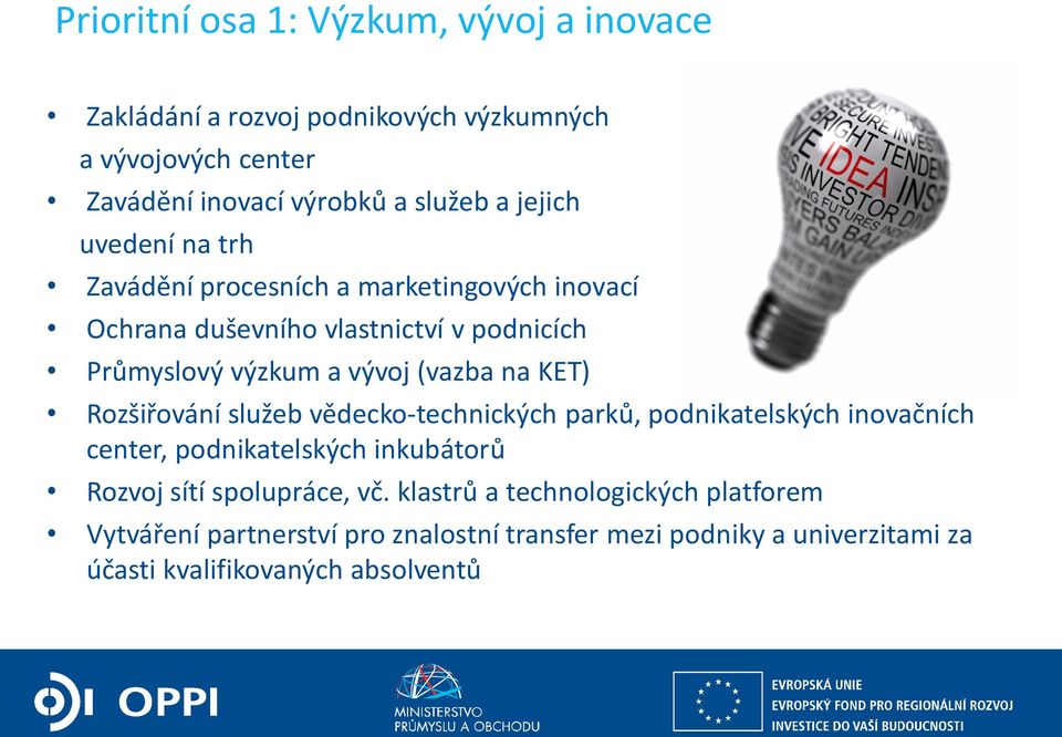 na KET) Rozšiřování služeb vědecko-technických parků, podnikatelských inovačních center, podnikatelských inkubátorů Rozvoj sítí spolupráce, vč.