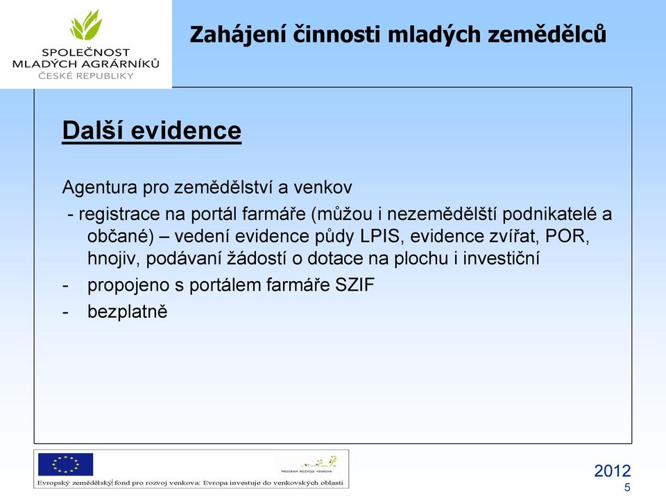 evidence půdy LPIS, evidence zvířat, POR, hnojiv, podávaní žádostí o