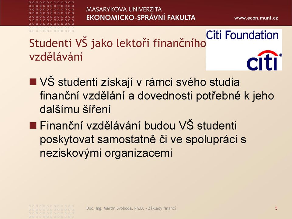 Finanční vzdělávání budou VŠ studenti poskytovat samostatně či ve spolupráci