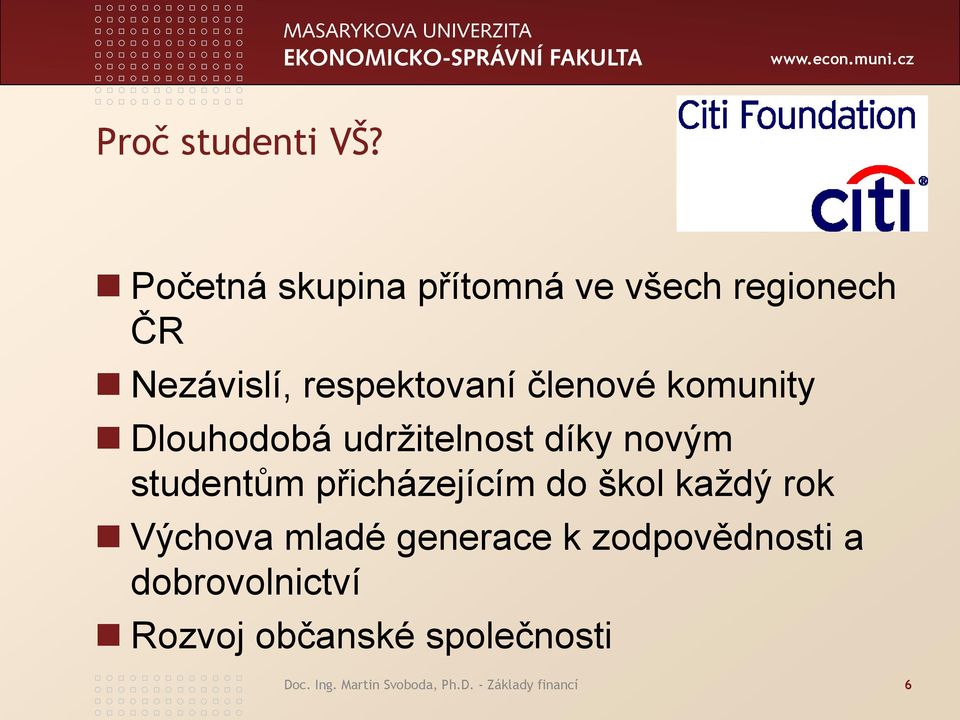 komunity Dlouhodobá udrţitelnost díky novým studentům přicházejícím do škol