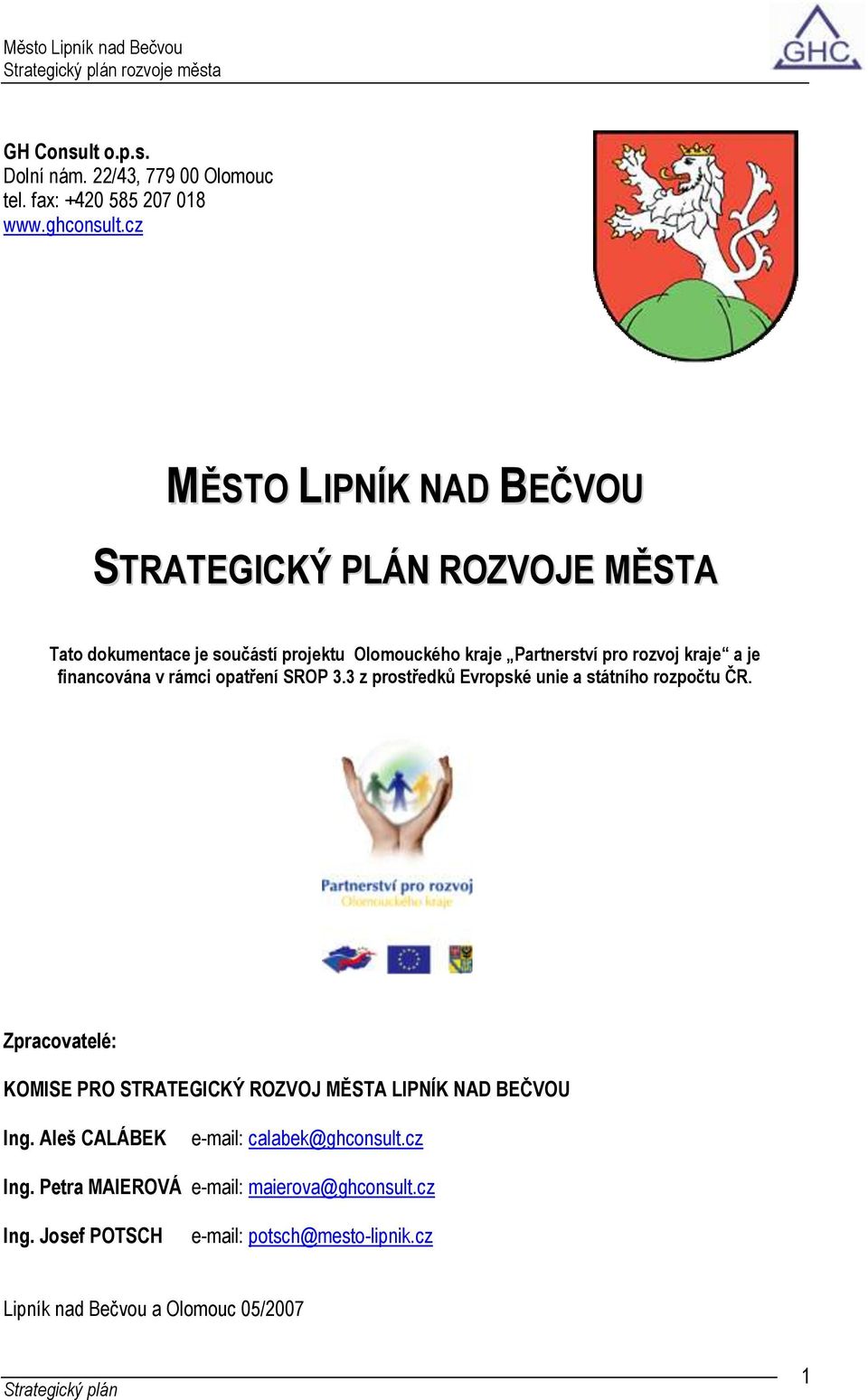 financována v rámci opatření SROP 3.3 z prostředků Evropské unie a státního rozpočtu ČR.