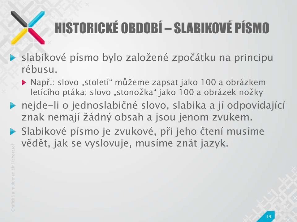 nožky nejde-li o jednoslabičné slovo, slabika a jí odpovídající znak nemají žádný obsah a jsou jenom