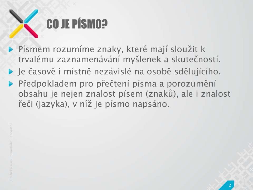 myšlenek a skutečností. Je časově i místně nezávislé na osobě sdělujícího.