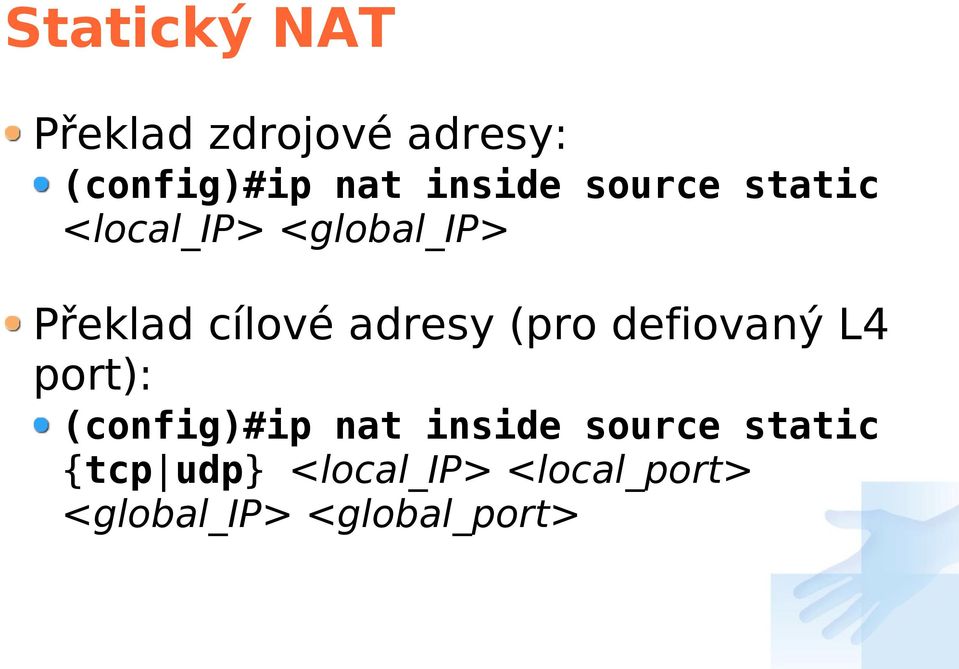 (pro defiovaný L4 port): (config)#ip nat inside source