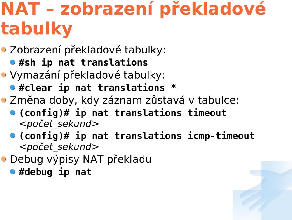 kdy záznam zůstavá v tabulce: (config)# ip nat translations timeout <počet_sekund>