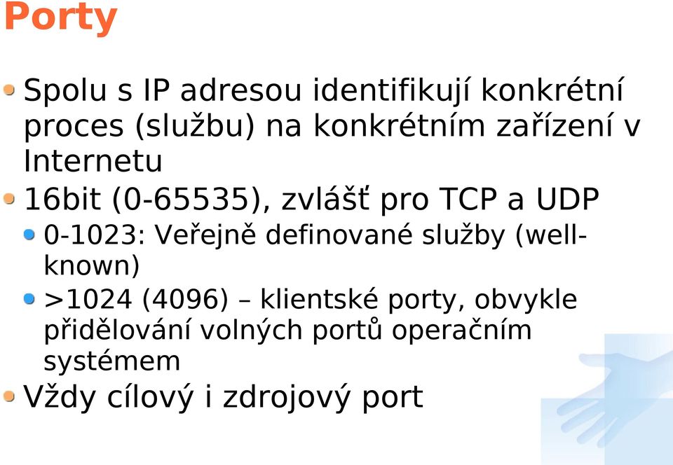 0-1023: Veřejně definované služby (wellknown) >1024 (4096) klientské